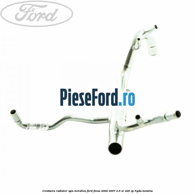 Conducta radiator apa metalica Ford Focus 2004-2007 2.5 ST 225 cp HYDA benzina