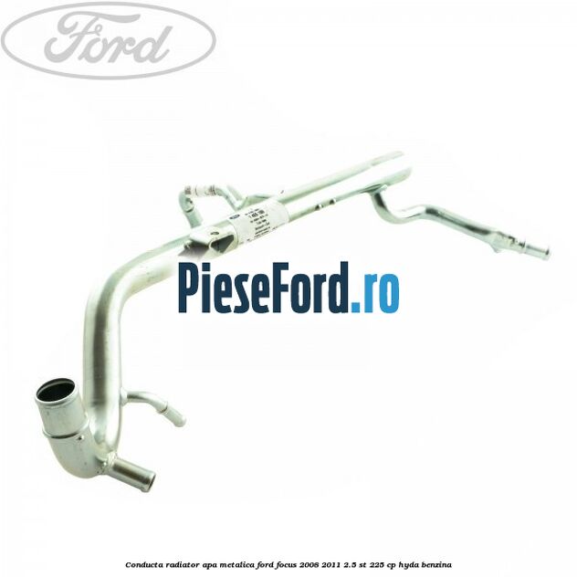 Conducta radiator apa metalica Ford Focus 2008-2011 2.5 ST 225 cp HYDA benzina