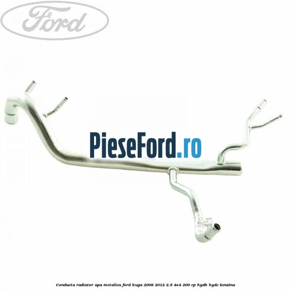 Conducta radiator apa metalica Ford Kuga 2008-2012 2.5 4x4 200 cp HYDB, HYDC benzina