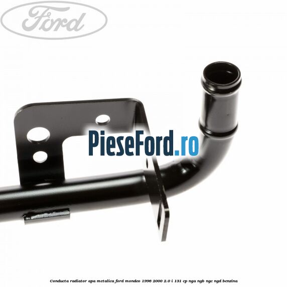 Conducta radiator apa metalica Ford Mondeo 1996-2000 2.0 i 131 cp NGA, NGB, NGC, NGD benzina