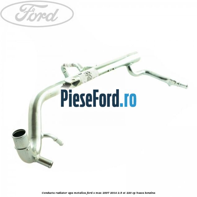Conducta radiator apa metalica Ford S-Max 2007-2014 2.5 ST 220 cp HUWA benzina
