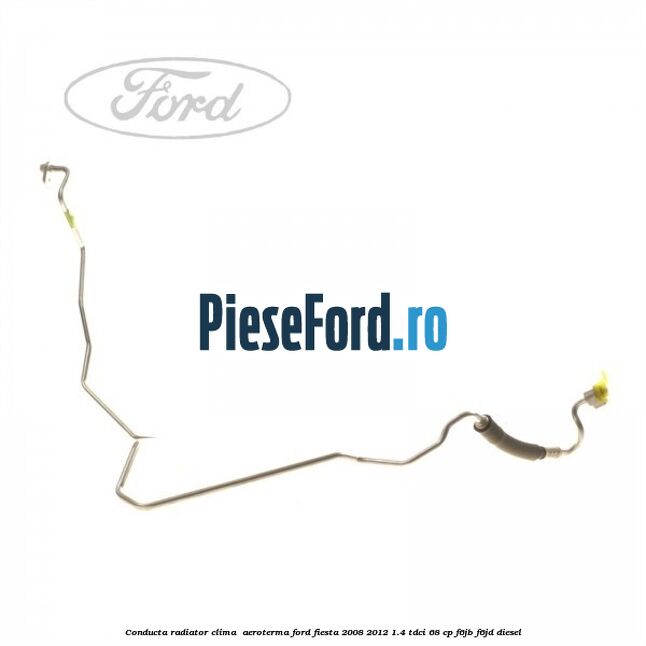 Conducta radiator clima , aeroterma Ford Fiesta 2008-2012 1.4 TDCi 68 cp F6JB, F6JD diesel