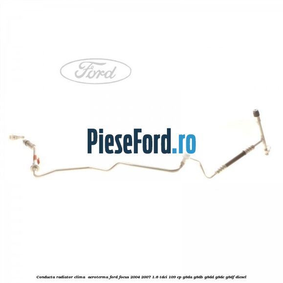 Conducta radiator clima , aeroterma Ford Focus 2004-2007 1.6 TDCi 109 cp G8DA, G8DB, G8DD, G8DE, G8DF diesel