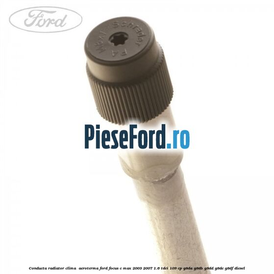 Conducta radiator clima , aeroterma Ford Focus C-Max 2003-2007 1.6 TDCi 109 cp G8DA, G8DB, G8DD, G8DE, G8DF diesel