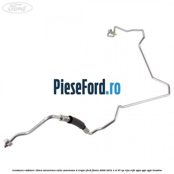 Conducta radiator clima aeroterma cutie automata 4 trepte Ford Fiesta 2008-2012 1.4 97 cp RTJA, RTJB, SPJA, SPJC, SPJE benzina