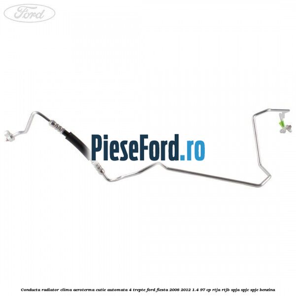 Conducta radiator clima aeroterma cutie automata 4 trepte Ford Fiesta 2008-2012 1.4 97 cp RTJA, RTJB, SPJA, SPJC, SPJE benzina
