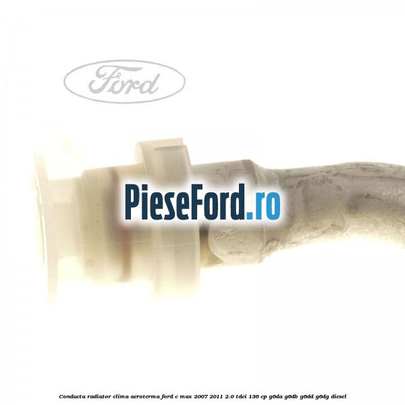 Conducta radiator clima aeroterma Ford C-Max 2007-2011 2.0 TDCi 136 cp G6DA, G6DB, G6DD, G6DG diesel