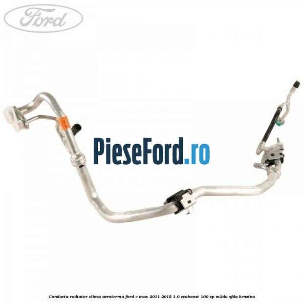 Conducta radiator clima aeroterma Ford C-Max 2011-2015 1.0 EcoBoost 100 cp M2DA, SFDA benzina