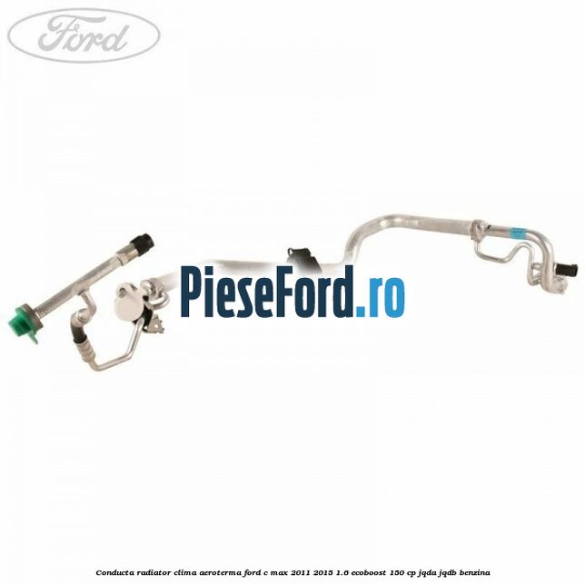 Conducta radiator clima aeroterma Ford C-Max 2011-2015 1.6 EcoBoost 150 cp JQDA, JQDB benzina