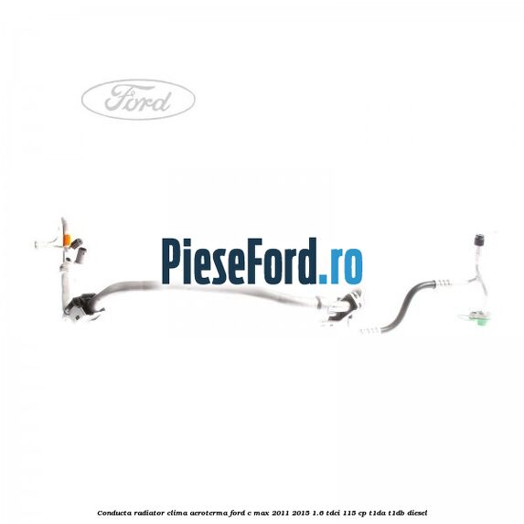 Conducta radiator clima aeroterma Ford C-Max 2011-2015 1.6 TDCi 115 cp T1DA, T1DB diesel