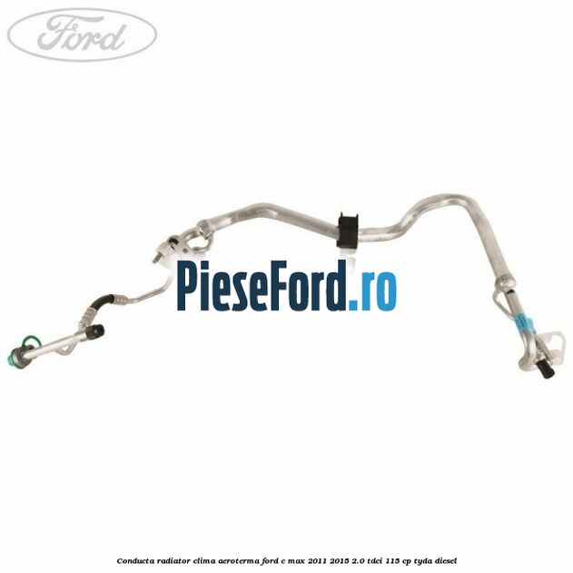 Conducta radiator clima aeroterma Ford C-Max 2011-2015 2.0 TDCi 115 cp TYDA diesel