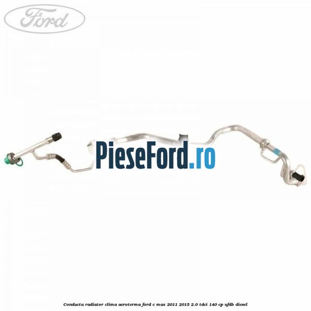 Conducta radiator clima aeroterma Ford C-Max 2011-2015 2.0 TDCi 140 cp Conducta radiator clima aeroterma Ford C-Max 2011-2015 2.0 TDCi 140 cp UFDB diesel