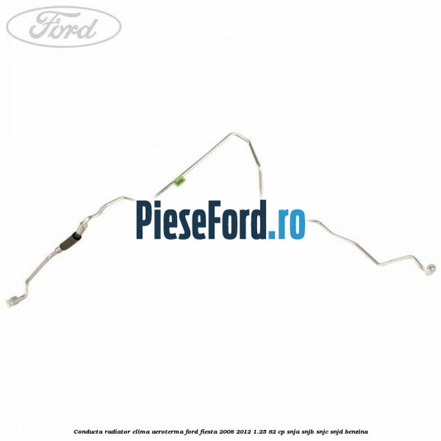 Conducta radiator clima aeroterma Ford Fiesta 2008-2012 1.25 82 cp SNJA, SNJB, SNJC, SNJD benzina