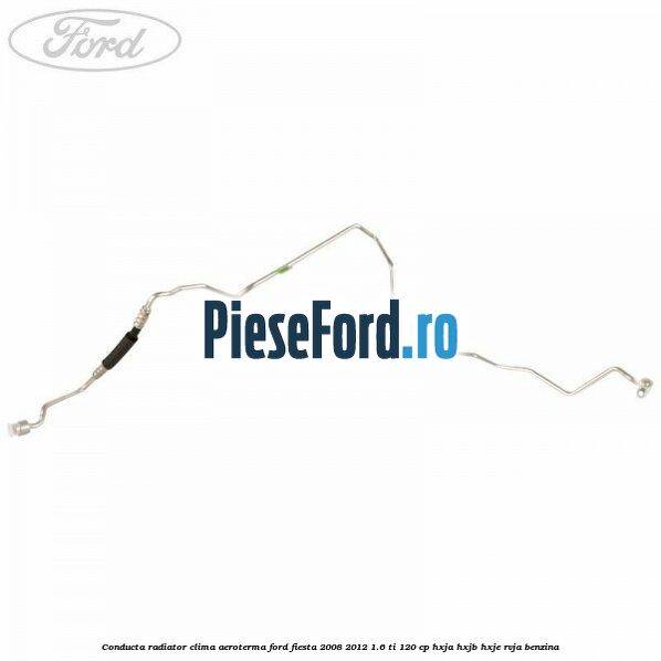 Conducta radiator clima aeroterma Ford Fiesta 2008-2012 1.6 Ti 120 cp HXJA, HXJB, HXJE, RVJA benzina