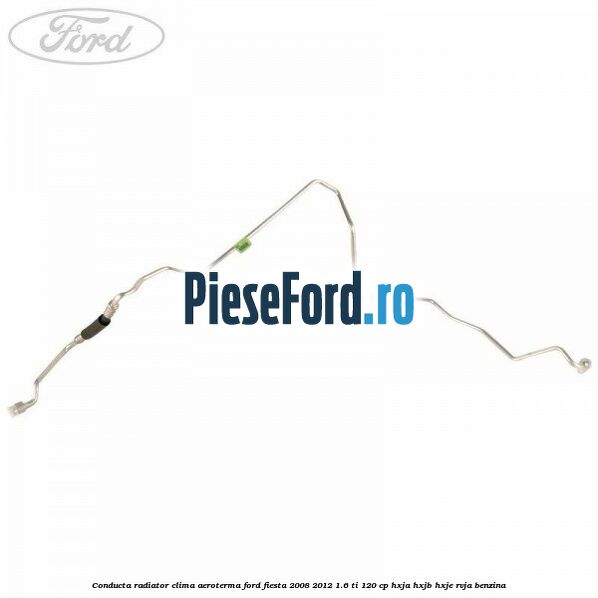 Conducta radiator clima aeroterma Ford Fiesta 2008-2012 1.6 Ti 120 cp HXJA, HXJB, HXJE, RVJA benzina