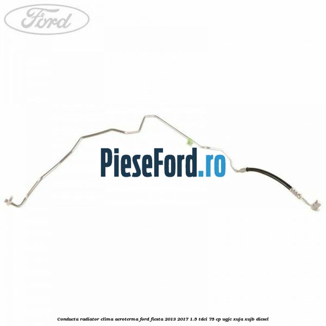 Conducta radiator clima aeroterma Ford Fiesta 2013-2017 1.5 TDCi 75 cp Conducta radiator clima aeroterma Ford Fiesta 2013-2017 1.5 TDCi 75 cp UGJC, XUJA, XUJB diesel