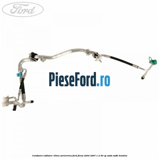 Conducta radiator clima aeroterma Ford Focus 2004-2007 1.4 80 cp ASDA, ASDB benzina