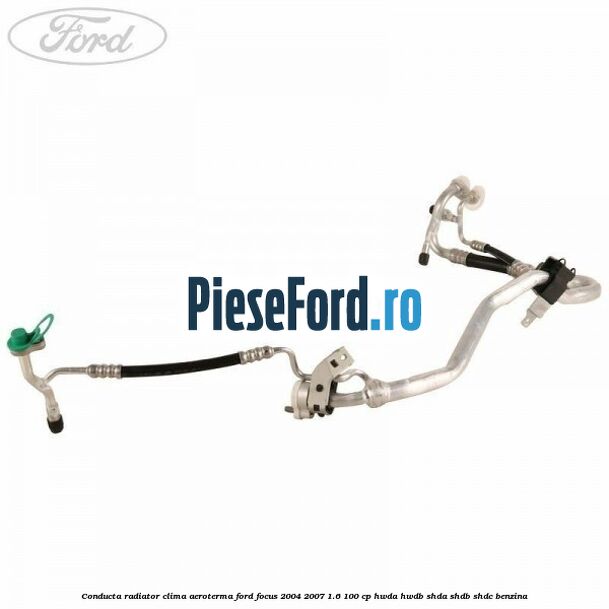 Conducta radiator clima aeroterma Ford Focus 2004-2007 1.6 100 cp HWDA, HWDB, SHDA, SHDB, SHDC benzina