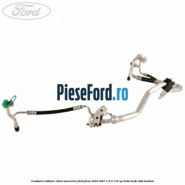 Conducta radiator clima aeroterma Ford Focus 2004-2007 1.6 Ti 115 cp HXDA, HXDB, SIDA benzina