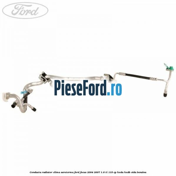Conducta radiator clima aeroterma Ford Focus 2004-2007 1.6 Ti 115 cp HXDA, HXDB, SIDA benzina