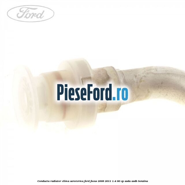 Conducta radiator clima, aeroterma Ford Focus 2008-2011 1.4 80 cp Conducta radiator clima, aeroterma Ford Focus 2008-2011 1.4 80 cp ASDA, ASDB benzina