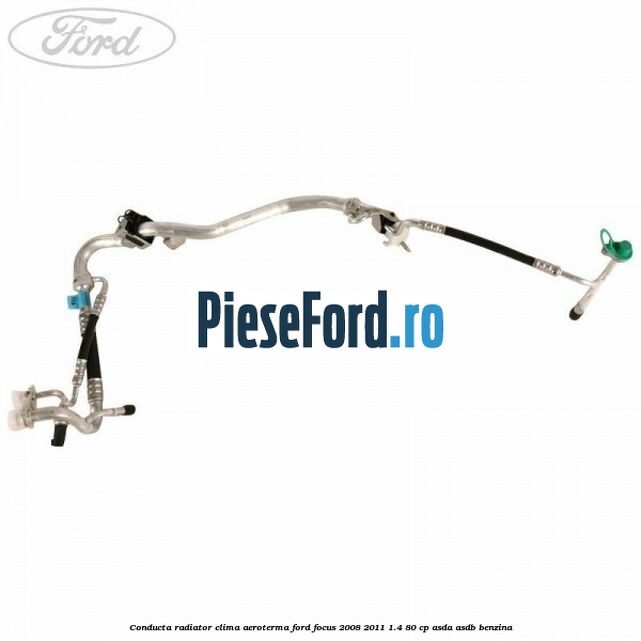 Conducta radiator clima aeroterma Ford Focus 2008-2011 1.4 80 cp ASDA, ASDB benzina