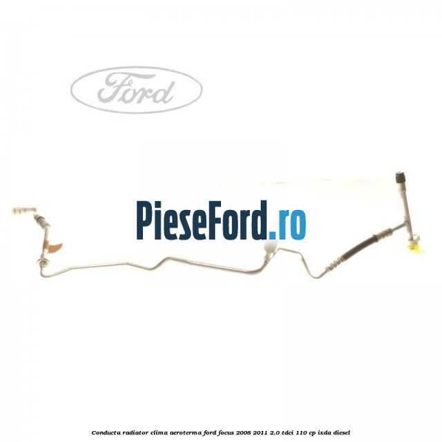 Conducta radiator clima aeroterma Ford Focus 2008-2011 2.0 TDCi 110 cp IXDA diesel