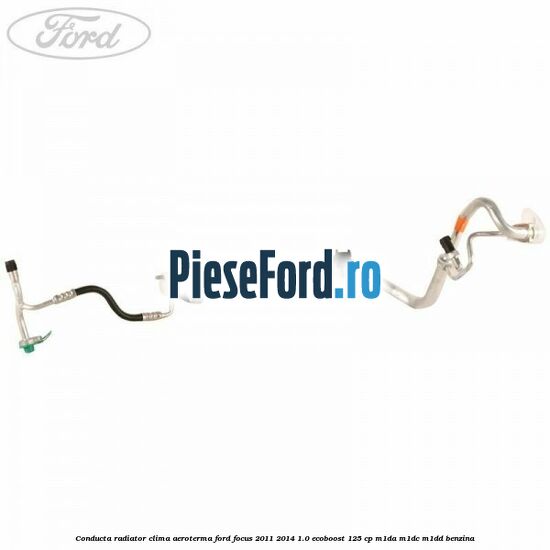 Conducta radiator clima aeroterma Ford Focus 2011-2014 1.0 EcoBoost 125 cp M1DA, M1DC, M1DD benzina
