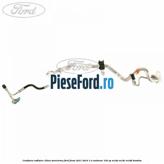 Conducta radiator clima aeroterma Ford Focus 2011-2014 1.0 EcoBoost 125 cp M1DA, M1DC, M1DD benzina