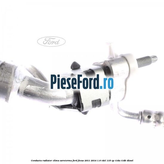Conducta radiator clima aeroterma Ford Focus 2011-2014 1.6 TDCi 115 cp T1DA, T1DB diesel