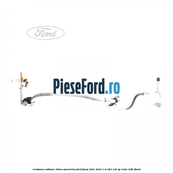 Conducta radiator clima aeroterma Ford Focus 2011-2014 1.6 TDCi 115 cp T1DA, T1DB diesel