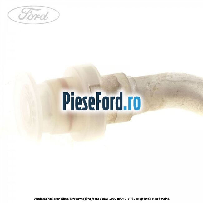 Conducta radiator clima, aeroterma Ford Focus C-Max 2003-2007 1.6 Ti 115 cp Conducta radiator clima, aeroterma Ford Focus C-Max 2003-2007 1.6 Ti 115 cp HXDA, SIDA benzina