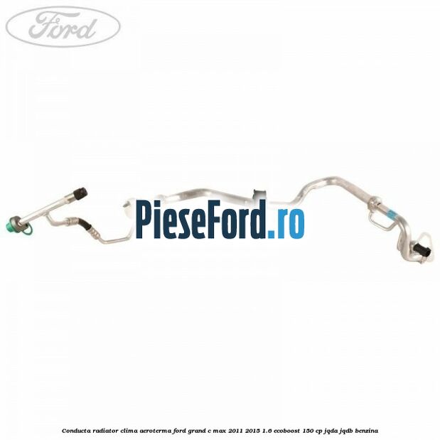Conducta radiator clima aeroterma Ford Grand C-Max 2011-2015 1.6 EcoBoost 150 cp JQDA, JQDB benzina