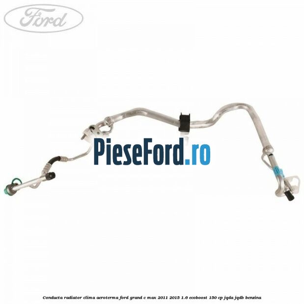 Conducta radiator clima aeroterma Ford Grand C-Max 2011-2015 1.6 EcoBoost 150 cp JQDA, JQDB benzina