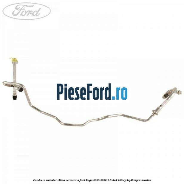 Conducta radiator clima aeroterma Ford Kuga 2008-2012 2.5 4x4 200 cp HYDB, HYDC benzina
