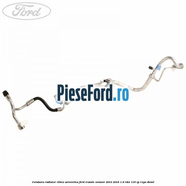 Conducta radiator clima aeroterma Ford Transit Connect 2013-2018 1.6 TDCi 115 cp T1GA diesel