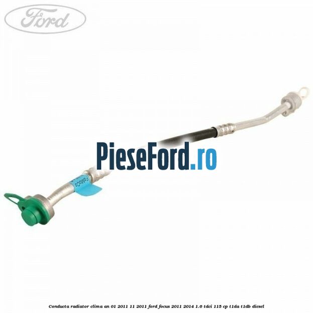 Conducta radiator clima an 01/2011-11/2011 Ford Focus 2011-2014 1.6 TDCi 115 cp T1DA, T1DB diesel