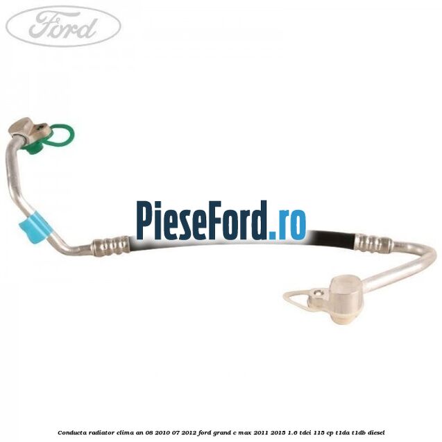 Conducta radiator clima an 08/2010-07/2012 Ford Grand C-Max 2011-2015 1.6 TDCi 115 cp T1DA, T1DB diesel