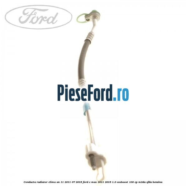 Conducta radiator clima an 11/2011-07/2015 Ford C-Max 2011-2015 1.0 EcoBoost 100 cp M2DA, SFDA benzina