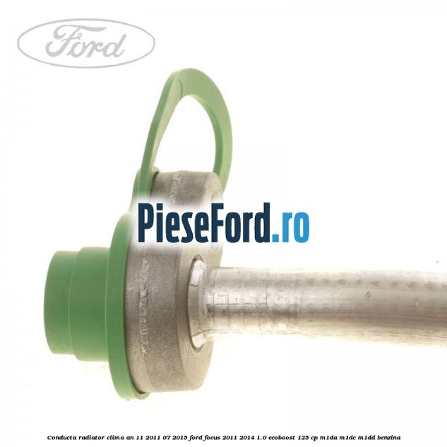 Conducta radiator clima an 11/2011-07/2015 Ford Focus 2011-2014 1.0 EcoBoost 125 cp M1DA, M1DC, M1DD benzina