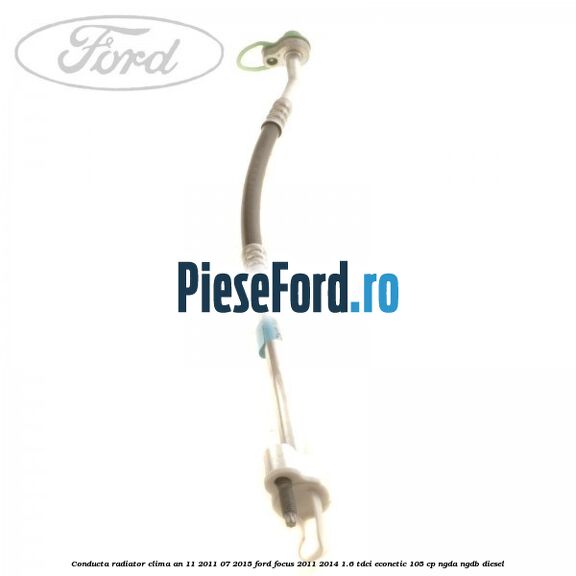 Conducta radiator clima an 11/2011-07/2015 Ford Focus 2011-2014 1.6 TDCi ECOnetic 105 cp NGDA, NGDB diesel
