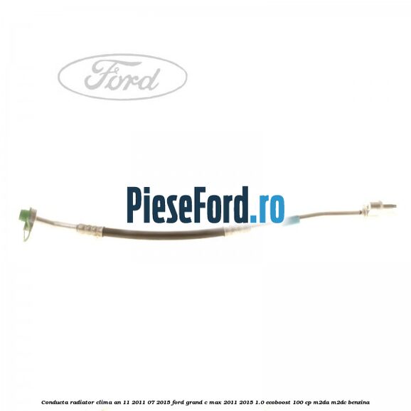 Conducta radiator clima an 11/2011-07/2015 Ford Grand C-Max 2011-2015 1.0 EcoBoost 100 cp M2DA, M2DC benzina