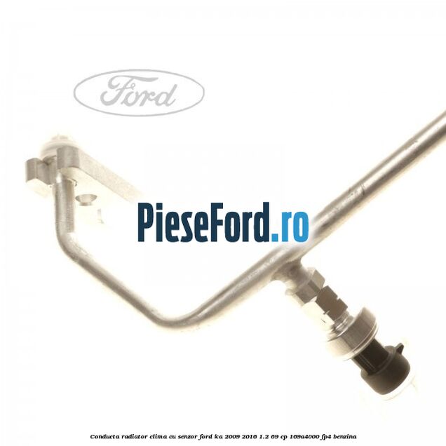 Conducta radiator clima cu senzor Ford Ka 2009-2016 1.2 69 cp 169A4000, FP4 benzina