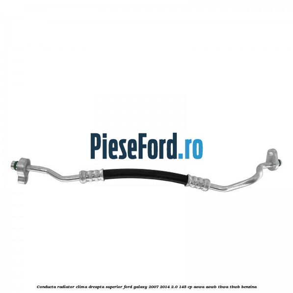 Conducta radiator clima dreapta superior Ford Galaxy 2007-2014 2.0 145 cp AOWA, AOWB, TBWA, TBWB benzina