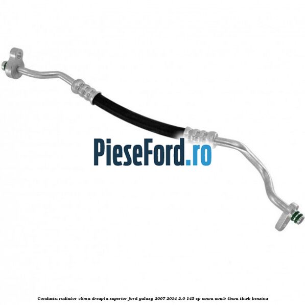 Conducta radiator clima dreapta superior Ford Galaxy 2007-2014 2.0 145 cp Conducta radiator clima dreapta superior Ford Galaxy 2007-2014 2.0 145 cp AOWA, AOWB, TBWA, TBWB benzina