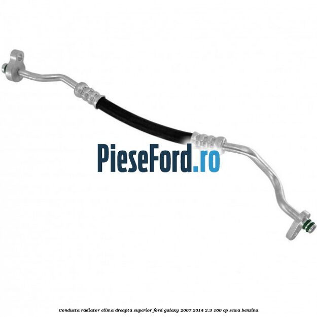 Conducta radiator clima dreapta superior Ford Galaxy 2007-2014 2.3 160 cp SEWA benzina