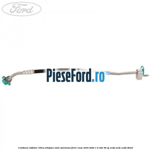 Conducta radiator clima echipare cutie automata Ford C-Max 2016-2020 1.5 TDCi 95 cp XXDA, XXDC, XXDD diesel