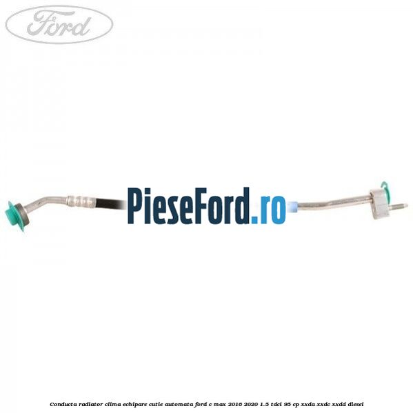 Conducta radiator clima echipare cutie automata Ford C-Max 2016-2020 1.5 TDCi 95 cp XXDA, XXDC, XXDD diesel