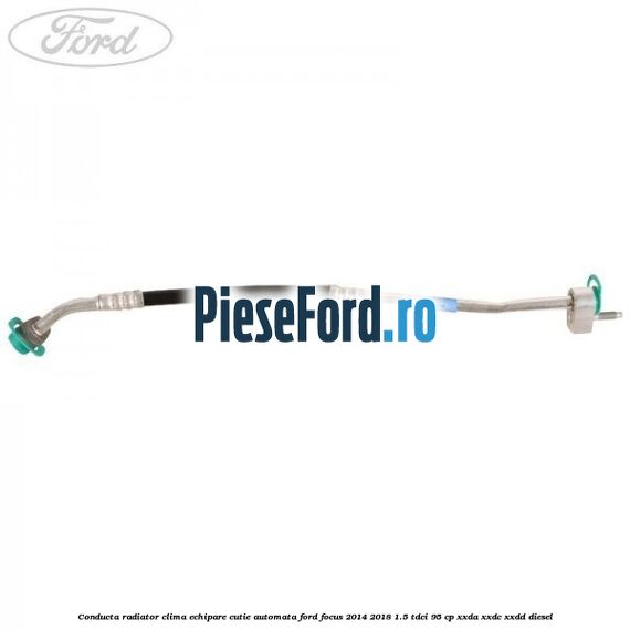 Conducta radiator clima echipare cutie automata Ford Focus 2014-2018 1.5 TDCi 95 cp XXDA, XXDC, XXDD diesel