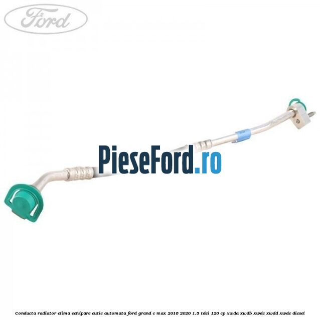 Conducta radiator clima echipare cutie automata Ford Grand C-Max 2016-2020 1.5 TDCi 120 cp XWDA, XWDB, XWDC, XWDD, XWDE diesel